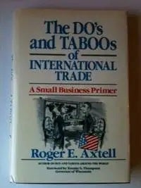 Item #33876 The Do’s and Taboos of International Trade A Small Business Primer. Roger E. Axtell