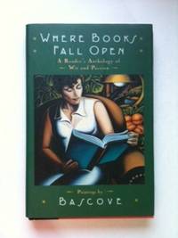 Item #33892 Where Books Fall Open A Reader’s Anthology of Wit & Passion. Bascove