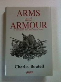 Item #33952 Arms and Armour in Antiquity and the Middle Ages. Charles Boutell