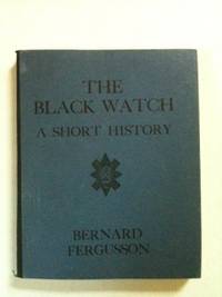 Item #33962 The Black Watch A Short History. Bernard Fergusson