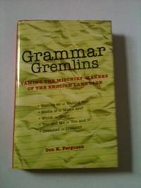 Item #33987 Grammar Gremlins Taming the Mischief-Makers of the English Language. Don K. Ferguson