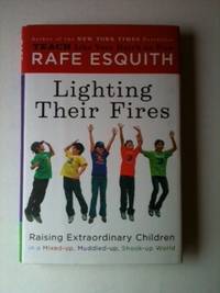 Item #34018 Lighting Their Fires Raising Extraordinary Kids in a Mixed-up, Muddled-up, Shook-up...