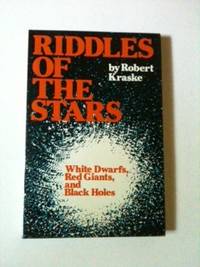 Item #34088 Riddles of the Stars: White Dwarfs, Red Giants and Black Holes. Robert Kraske