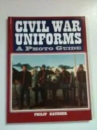 Item #34115 Civil War Uniforms A Photo Guide. Philip Katcher