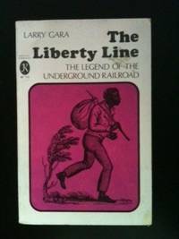 Item #34143 The Liberty Line The Legend of the Underground Railroad. Larry Gara