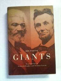 Item #34171 Giants the parallel lives of Frederick Douglass & Abraham Lincoln. John Stauffer