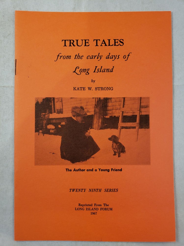 Item #34245 True tales from the early days of Long Island. Kate W. Strong.
