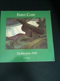 Item #34247 Emily Carr The Story of an Artist. Marion Endicott