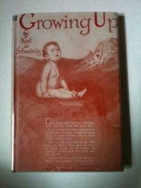 Item #34265 Growing Up The Story of How We Become Alive, Are Born And Grow Up. Karl de Schweinitz