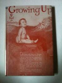 Item #34265 Growing Up The Story of How We Become Alive, Are Born And Grow Up. Karl de Schweinitz.