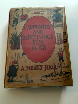 Item #34598 Carpentry & Mechanics for Boys Up-to-the-minute Handicraft. A. Neely with Hall,...