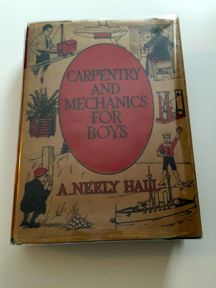 Item #34598 Carpentry & Mechanics for Boys Up-to-the-minute Handicraft. A. Neely with Hall, author and Norman P. Hall, author, Norman P. Hall.