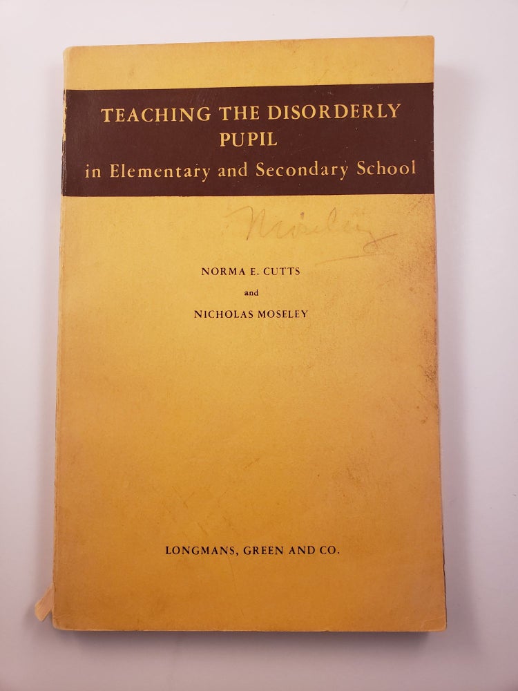 Item #34709 Teaching the Disorderly Pupil in Elementary and Secondary School. Norma E. Cutts, Nocholas Moseley.