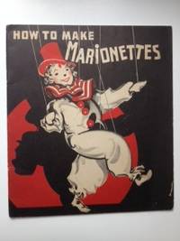 Item #34748 How To Make Marionettes for Fun at Home Plays at School and Clubs and Professional...