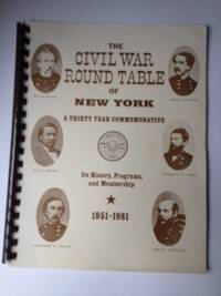Item #34782 The Civil War Round Table of New York A Thirty Year Commemorative Its History, Programs, and Membership 1951 - 1981. Inc Civil War Round Table of New York.