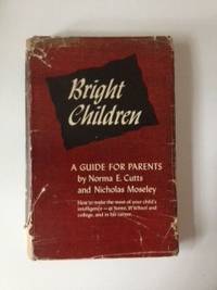 Item #34835 Bright Children A Guide for Parents. Norma E. Cutts, Ph D., Ph D. Nicholas Moseley