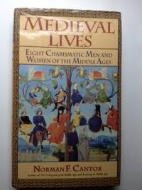Item #34853 Medieval Lives Eight Charismatic Men and Women of the Middle Ages. Norman F. Cantor