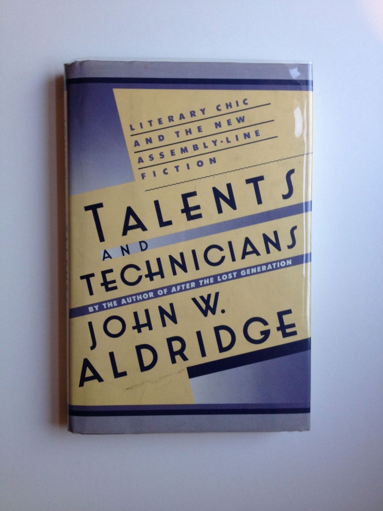 Item #34877 Talents and Technicians: Literary Chic and the New Assembly-Line Fiction. John W. Aldridge.