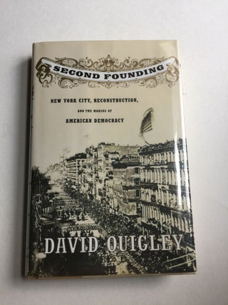 Item #34979 Second Founding New York City, Reconstruction, and the Making of American Democracy....