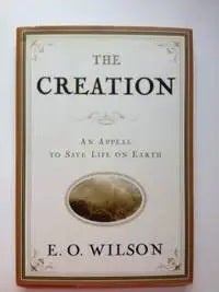 Item #34992 The Creation An Appeal to Save Life on Earth. E. O. Wilson
