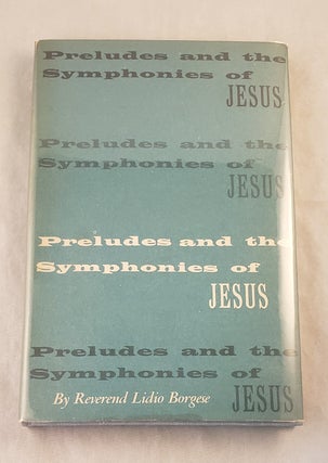 Item #35010 Preludes and the Symphonies of Jesus. Reverend Lidio Borgese