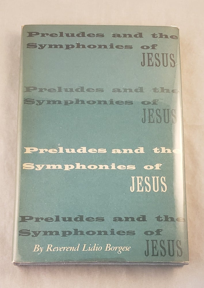 Item #35010 Preludes and the Symphonies of Jesus. Reverend Lidio Borgese.