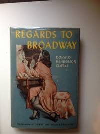 Item #35014 Regards to Broadway. Donald Henderson Clarke