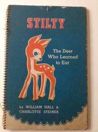 Item #35094 Stilty The Deer Who Learned to Eat. William Hall, Charlotte Steiner