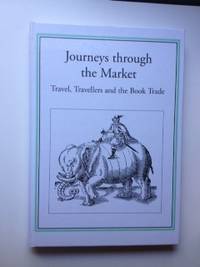 Item #35152 Journeys through the Market : Travel, Travellers, and the Book Trade. Robin Myers,...