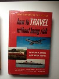 Item #35164 How To Travel Without Being Rich: New Edition for the Jet Age. William Strong, A. Milton Runyon.