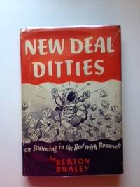 Item #35275 New Deal Ditties Or Running in the Red With Roosevelt. Berton Braley
