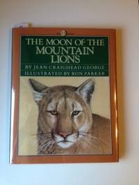 Item #35344 The Moon of the Mountain Lions. Jean Craighead with George, Ron Parker