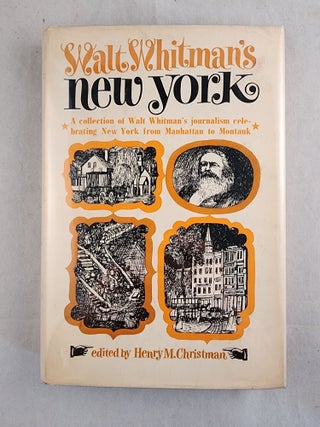 Item #3535 Walt Whitman's New York: A Collection of Walt Whitman's Journalism Celebrating New...