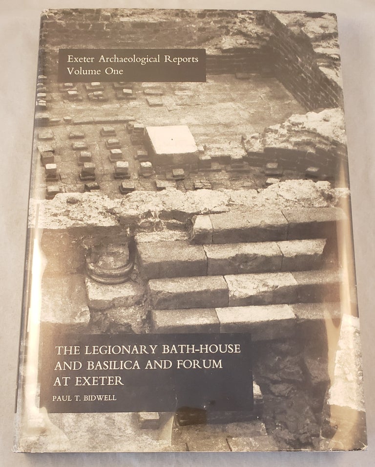 Item #35401 Exeter Archaeological Reports Volume One: The Legionary Bath-House and Basilica and Forum at Exeter. Paul T. Bidwell.
