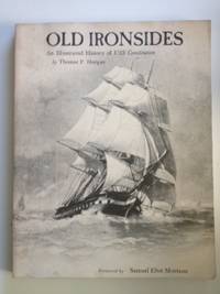 Item #35465 Old Ironsides An Illustrated History of USS Constitution. Thomas P. Horgan