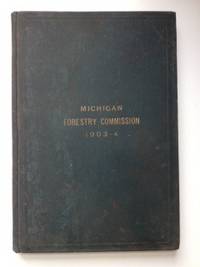 Item #35494 State of Michigan Report of the Michigan Forestry Commission for the Years 1903-4. Chas. W. Submitted by Garfield.