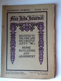 Item #35504 Fine Arts Journal: Devoted to the Fine and Decorative Arts-Home Building and Adornment- December 1912 Volume XXVII, No. 6. James Pattison, publisher F. J. Campbell.