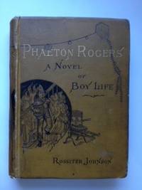 Item #35581 Phaeton Rogers A Novel of Boy Life. Rossiter Johnson