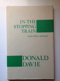 Item #35624 In The Stopping Train And Other Poems. Donald Davie