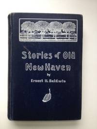 Item #35723 Stories of Old New Haven. Ernest H. Baldwin