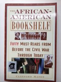 Item #35800 The African-American Bookshelf: 50 Must-Reads From Before the Civil War. Clifford Mason