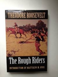 Item #35814 The Rough Riders. Theodore Roosevelt, Matthew M. Oyos