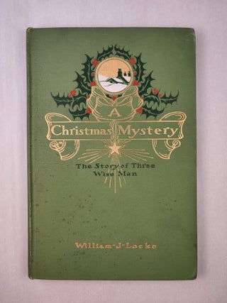 Item #35911 A Christmas Mystery The Story of Three Wise Men. William J. and Locke, Blendon Campbell