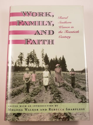 Item #35958 Work, Family, and Faith Rural Southern Women in the Twentieth Century. Melissa...