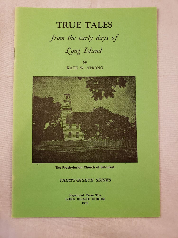 Item #35979 True Tales from the early days of Long Island Thirty Eighth Series. Kate W. Strong.