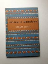 Item #36034 Christmas in Matabeleland. Stuart Cloete