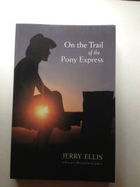 Item #36102 On The Trail of the Pony Express. Jerry Ellis