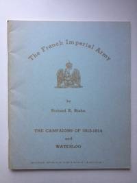 Item #36132 The French Imperial Army: The Campaigns of 1813 -1814. Richard Riehn