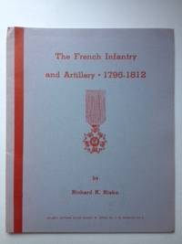Item #36134 The French Infantry and Artillery 1795 1812. Richard Riehn