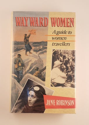 Item #36135 Wayward Women: A Guide to Women Travellers. Jane Robinson